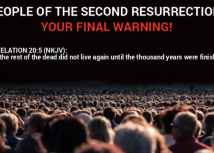 PEOPLE OF THE SECOND RESURRECTION: YOUR FINAL WARNING!